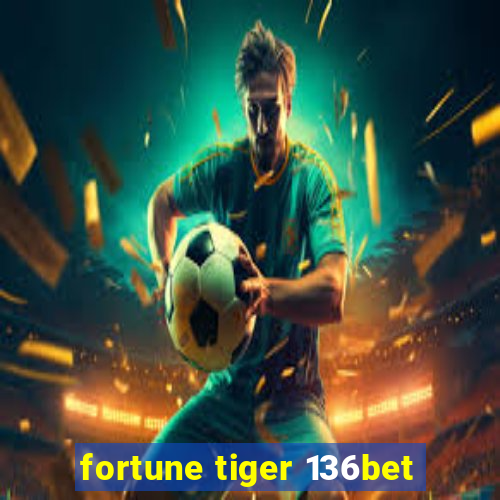 fortune tiger 136bet